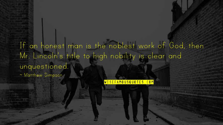 Thank You For The Unconditional Love Quotes By Matthew Simpson: If an honest man is the noblest work Thank You For The Unconditional Love Quotes By Matthew Simpson: If an honest man is the noblest work