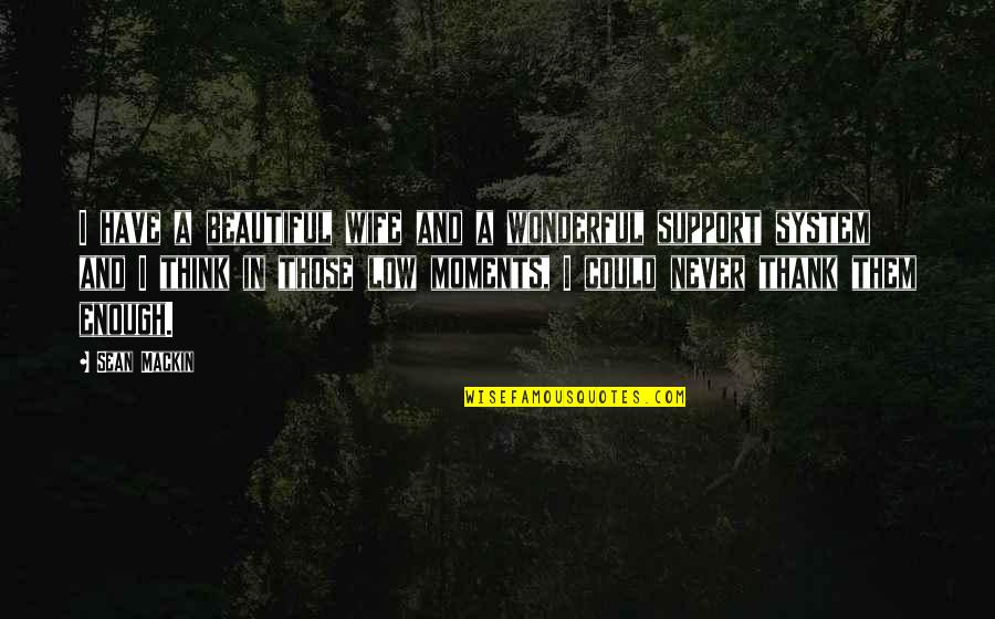 Thank You For Thinking Of Us Quotes By Sean Mackin: I have a beautiful wife and a wonderful