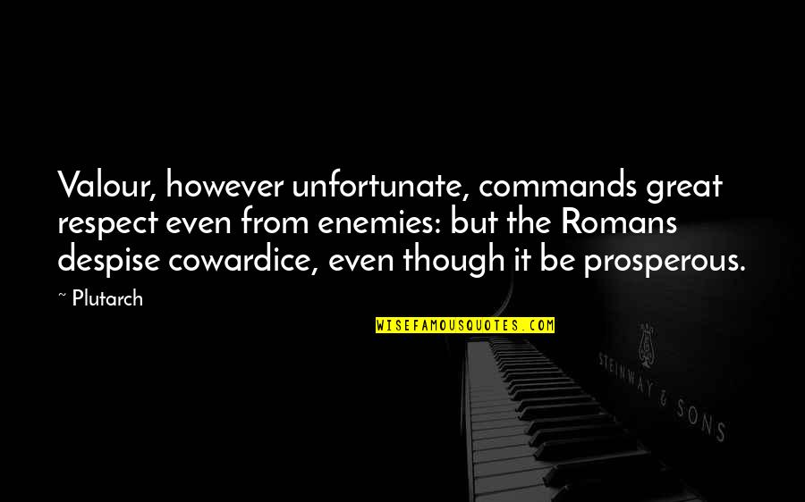 Thank You For You Service Quotes By Plutarch: Valour, however unfortunate, commands great respect even from