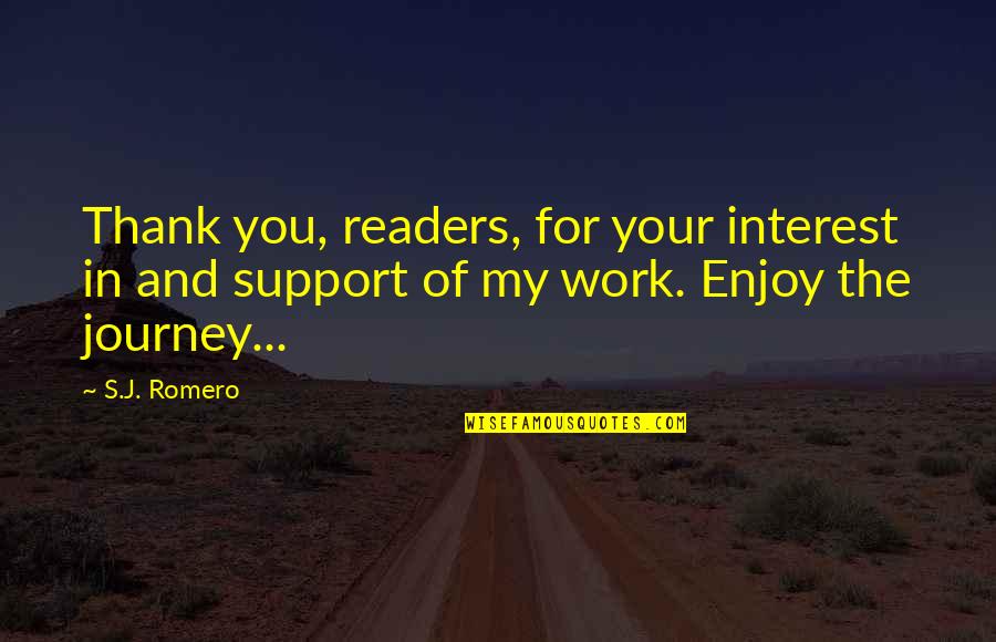 Thank You For You Support Quotes By S.J. Romero: Thank you, readers, for your interest in and