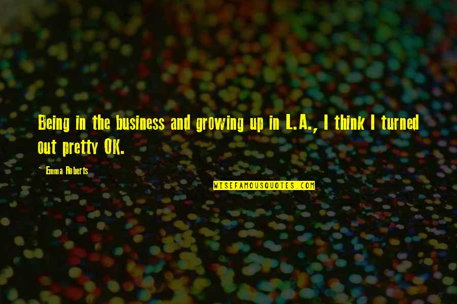 Thank You For Your Care And Support Quotes By Emma Roberts: Being in the business and growing up in