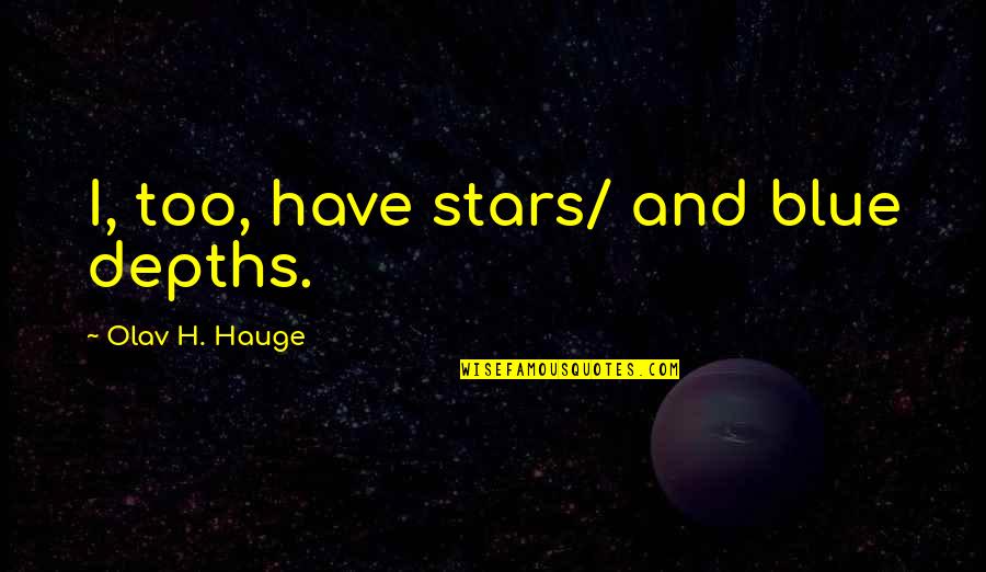 Thank You For Your Consideration Quotes By Olav H. Hauge: I, too, have stars/ and blue depths.