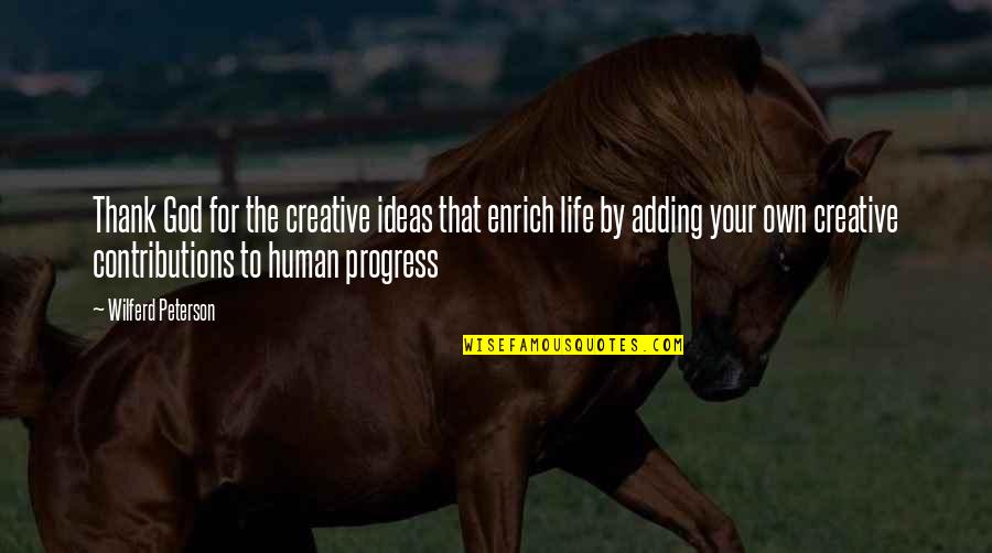 Thank You For Your Contributions Quotes By Wilferd Peterson: Thank God for the creative ideas that enrich Thank You For Your Contributions Quotes By Wilferd Peterson: Thank God for the creative ideas that enrich