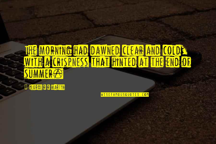 Thank You For Your Friendship Quotes By George R R Martin: The morning had dawned clear and cold, with