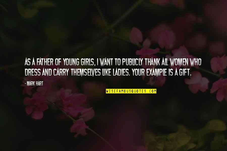 Thank You For Your Gift Quotes By Mark Hart: As a father of young girls, I want Thank You For Your Gift Quotes By Mark Hart: As a father of young girls, I want
