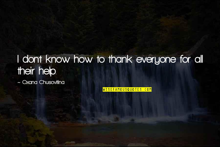 Thank You For Your Help Quotes By Oxana Chusovitina: I don't know how to thank everyone for