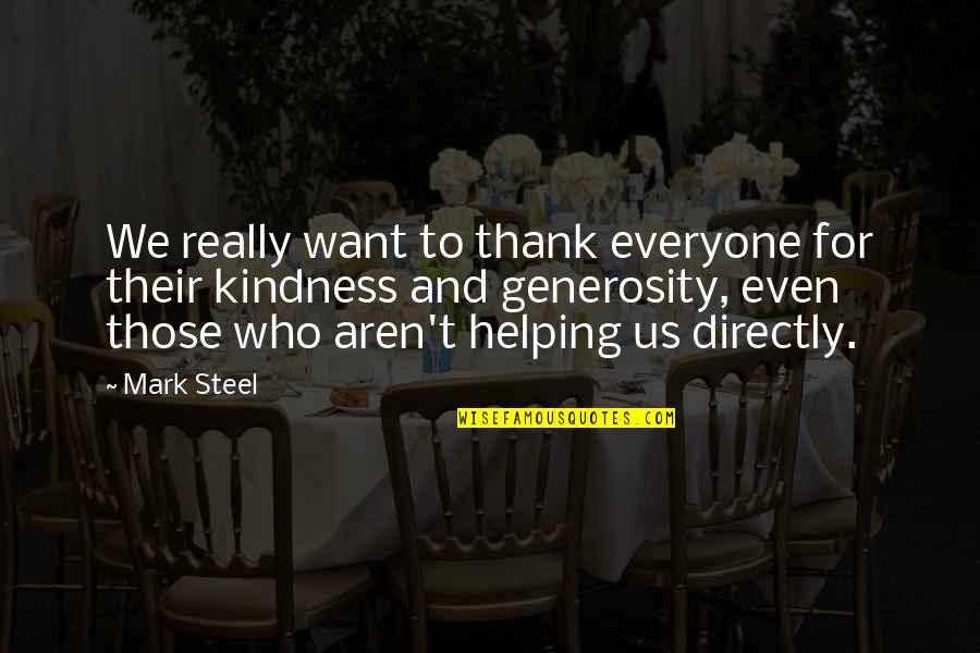 Thank You For Your Kindness And Generosity Quotes By Mark Steel: We really want to thank everyone for their