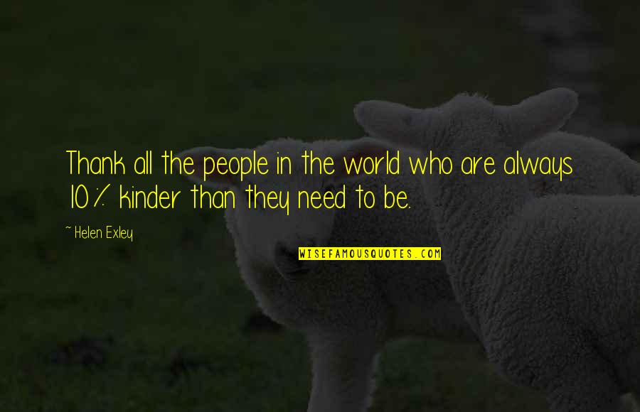 Thank You For Your Kindness Quotes By Helen Exley: Thank all the people in the world who