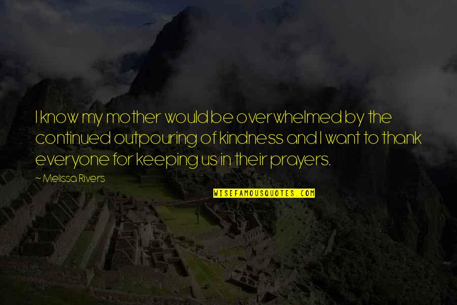 Thank You For Your Kindness Quotes By Melissa Rivers: I know my mother would be overwhelmed by