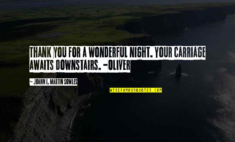 Thank You For Your Quotes By Joann I. Martin Sowles: Thank you for a wonderful night. Your carriage