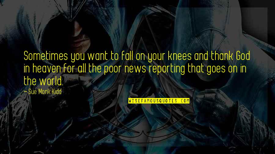 Thank You For Your Quotes By Sue Monk Kidd: Sometimes you want to fall on your knees