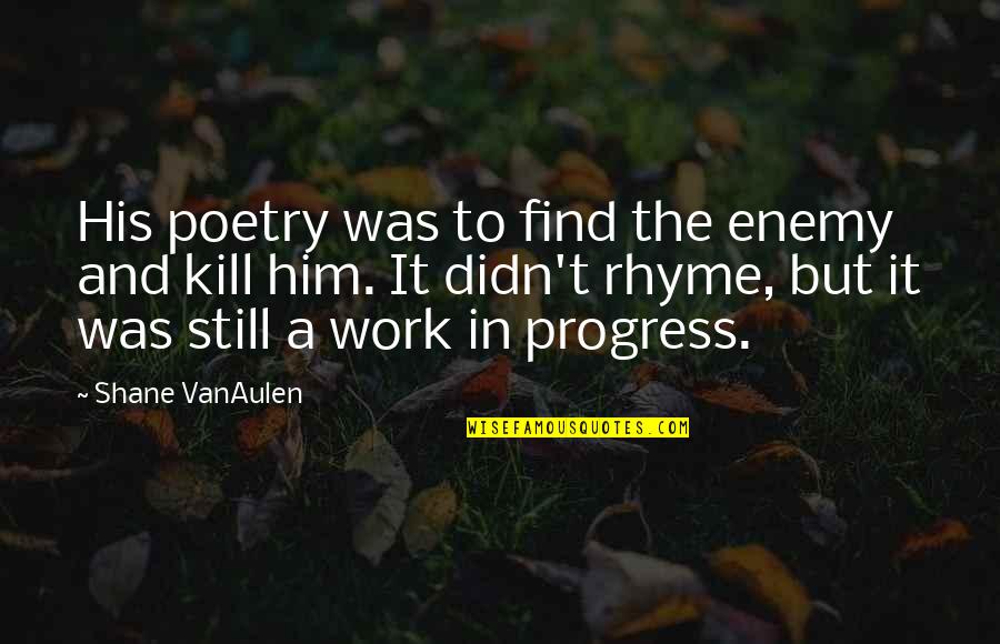 Thank You For Your Service Movie Quotes By Shane VanAulen: His poetry was to find the enemy and