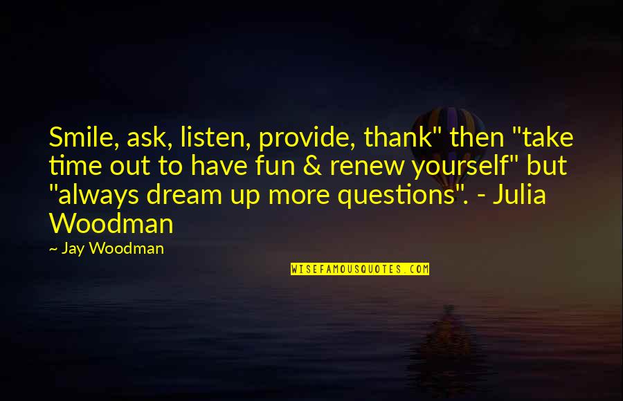 Thank You For Your Smile Quotes By Jay Woodman: Smile, ask, listen, provide, thank" then "take time