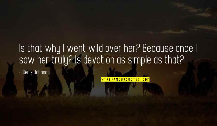 Thank You For Your Support Coworker Quotes By Denis Johnson: Is that why I went wild over her? Thank You For Your Support Coworker Quotes By Denis Johnson: Is that why I went wild over her?