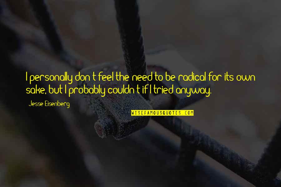 Thank You For Your Thoughtfulness Quotes By Jesse Eisenberg: I personally don't feel the need to be Thank You For Your Thoughtfulness Quotes By Jesse Eisenberg: I personally don't feel the need to be