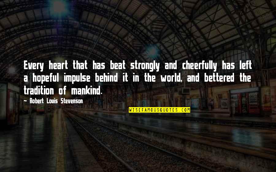 Thank You For Your Time Today Quotes By Robert Louis Stevenson: Every heart that has beat strongly and cheerfully