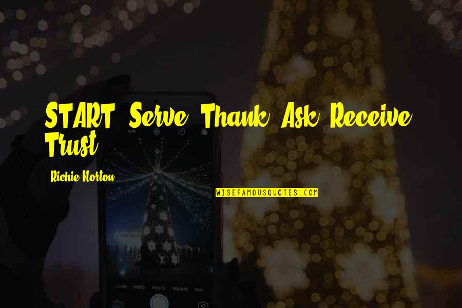 Thank You For Your Trust Quotes By Richie Norton: START: Serve, Thank, Ask, Receive, Trust Thank You For Your Trust Quotes By Richie Norton: START: Serve, Thank, Ask, Receive, Trust