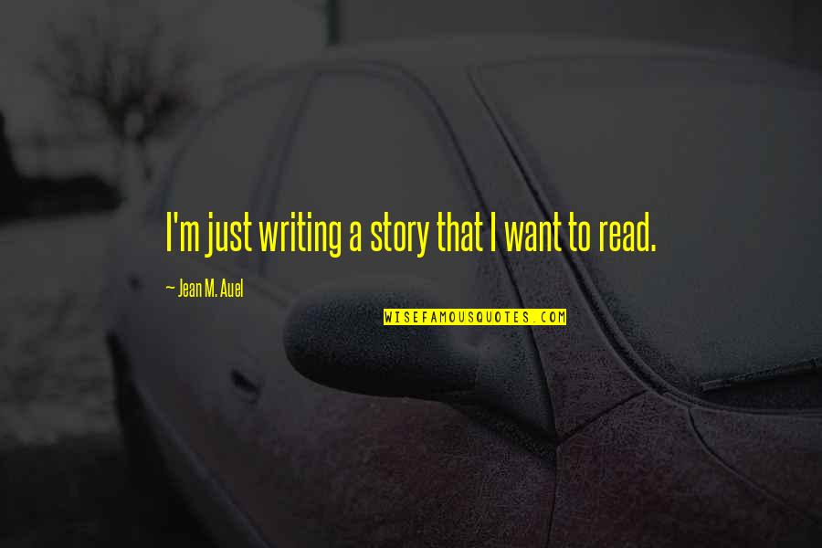 Thank You Foster Parent Quotes By Jean M. Auel: I'm just writing a story that I want Thank You Foster Parent Quotes By Jean M. Auel: I'm just writing a story that I want