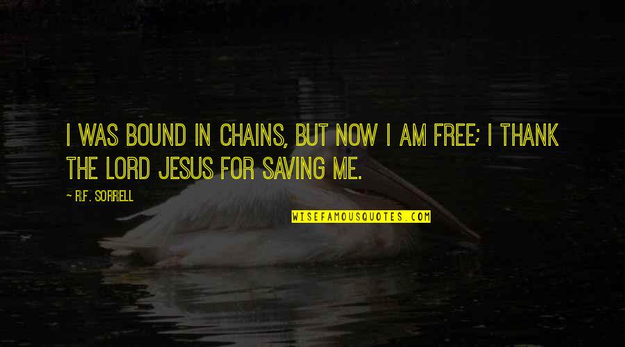 Thank You Free Quotes By R.F. Sorrell: I was bound in chains, but now I