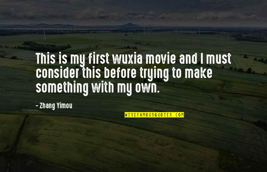 Thank You Friend For Being There Quotes By Zhang Yimou: This is my first wuxia movie and I Thank You Friend For Being There Quotes By Zhang Yimou: This is my first wuxia movie and I