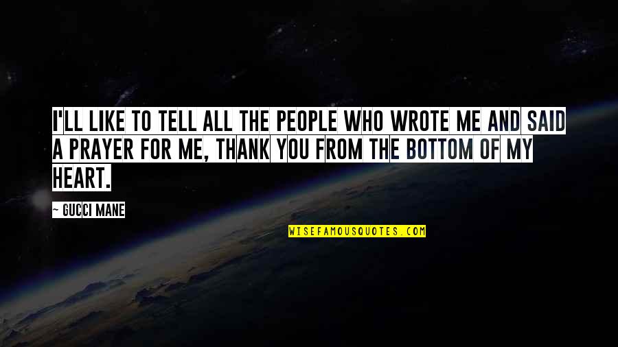 Thank You From The Bottom Of My Heart Quotes By Gucci Mane: I'll like to tell all the people who Thank You From The Bottom Of My Heart Quotes By Gucci Mane: I'll like to tell all the people who