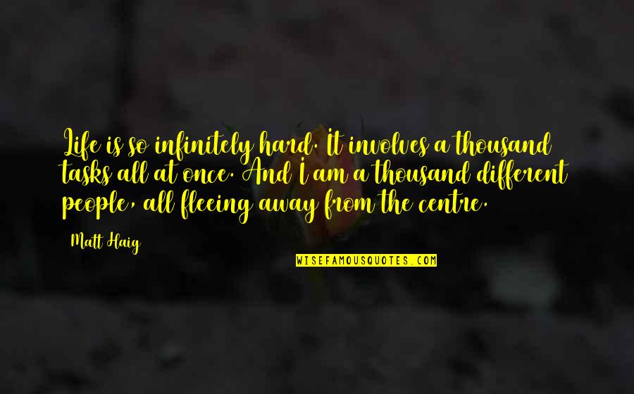 Thank You From The Bottom Of My Heart Quotes By Matt Haig: Life is so infinitely hard. It involves a