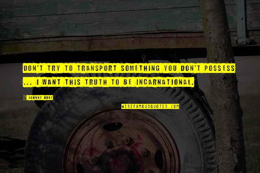 Thank You Fundraising Quotes By Johnny Hunt: Don't try to transport something you don't possess