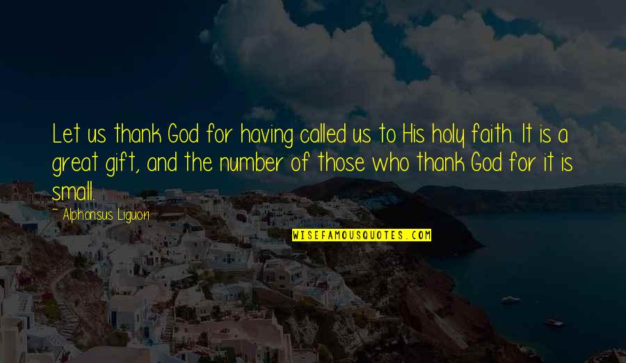 Thank You Gift Quotes By Alphonsus Liguori: Let us thank God for having called us