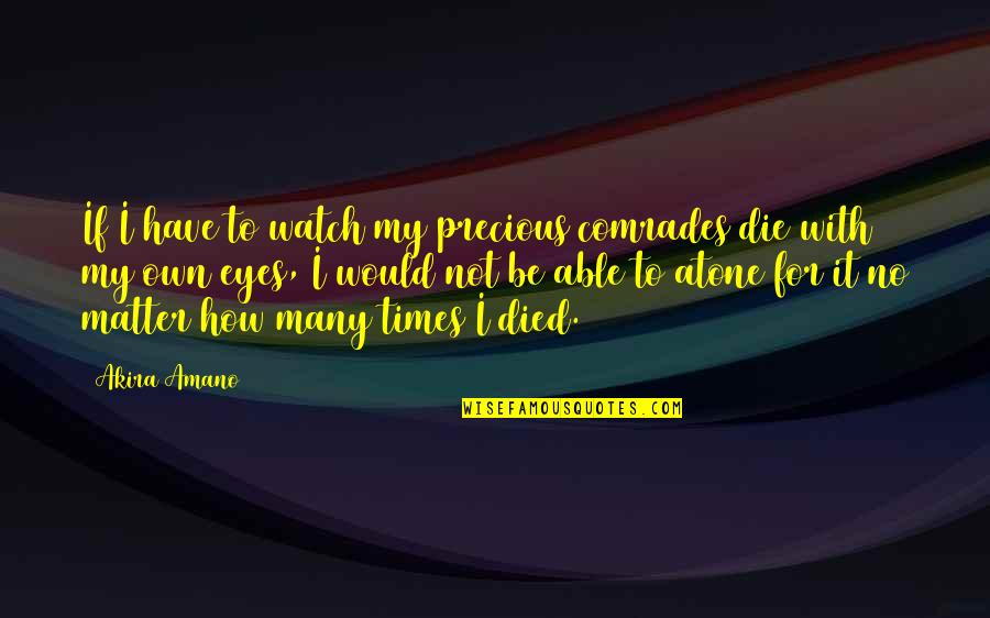 Thank You God For Another Blessed Day Quotes By Akira Amano: If I have to watch my precious comrades Thank You God For Another Blessed Day Quotes By Akira Amano: If I have to watch my precious comrades