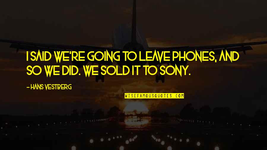 Thank You God For Another Blessed Day Quotes By Hans Vestberg: I said we're going to leave phones, and