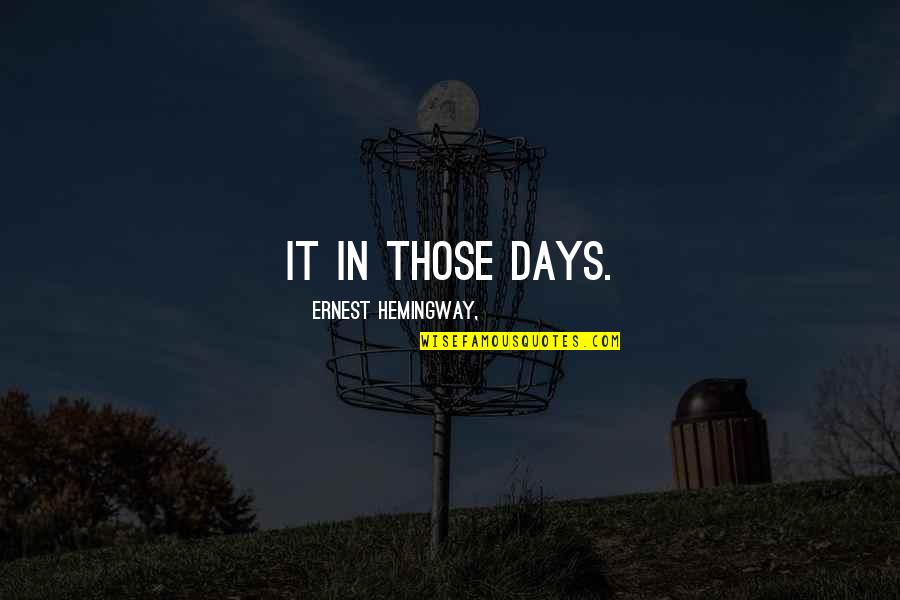 Thank You God For Another Year Quotes By Ernest Hemingway,: it in those days. Thank You God For Another Year Quotes By Ernest Hemingway,: it in those days.