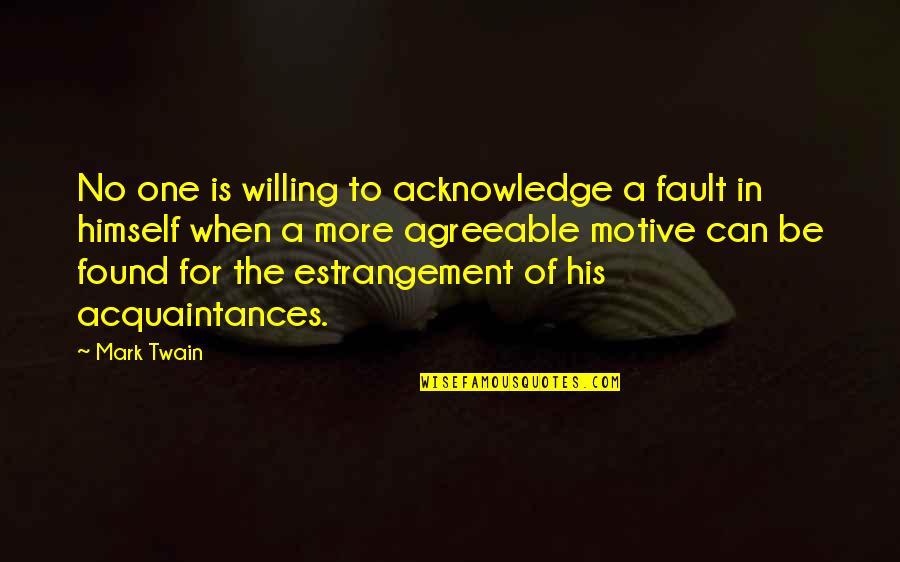 Thank You God For Blessing Me Quotes By Mark Twain: No one is willing to acknowledge a fault Thank You God For Blessing Me Quotes By Mark Twain: No one is willing to acknowledge a fault