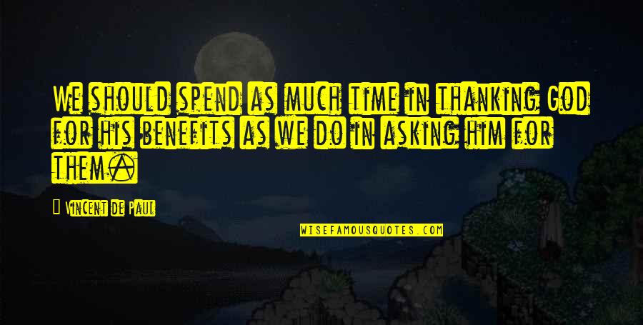 Thank You God For Him Quotes By Vincent De Paul: We should spend as much time in thanking