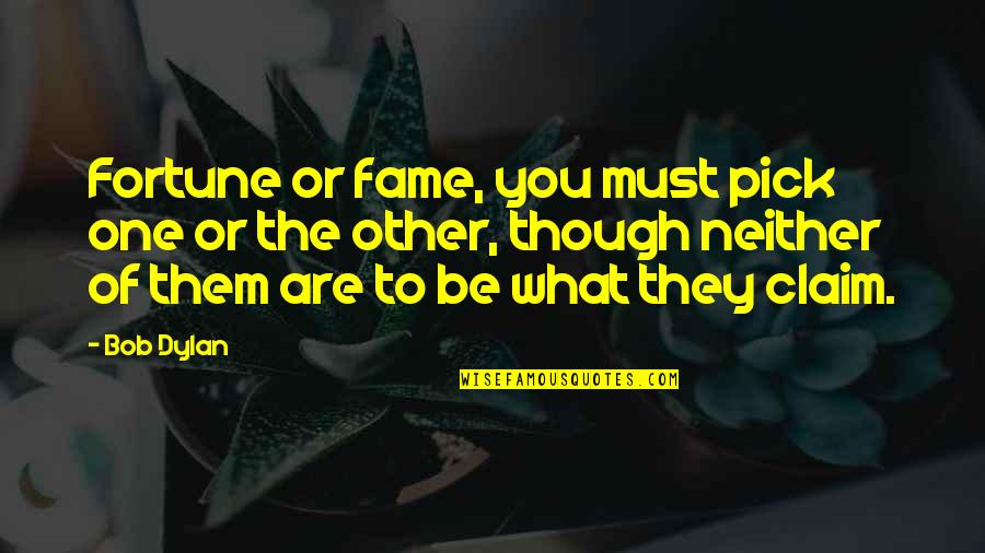 Thank You God For Letting Me See Another Day Quotes By Bob Dylan: Fortune or fame, you must pick one or