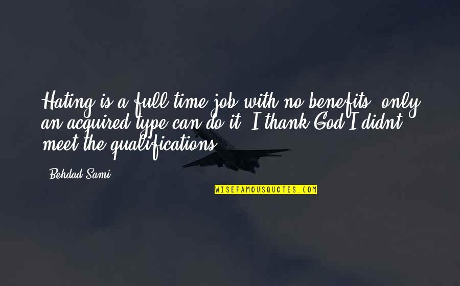 Thank You God For My Job Quotes By Behdad Sami: Hating is a full time job with no