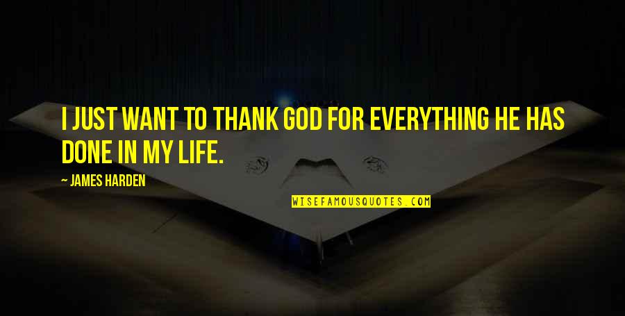 Thank You God For My Life Quotes By James Harden: I just want to thank God for everything