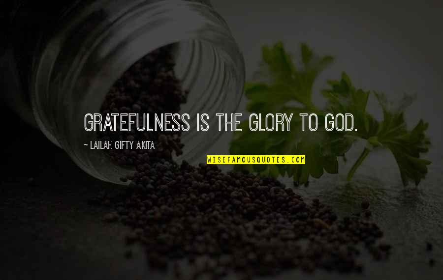 Thank You God Inspirational Quotes By Lailah Gifty Akita: Gratefulness is the glory to God.