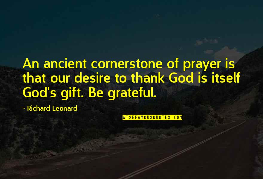 Thank You God Prayer Quotes By Richard Leonard: An ancient cornerstone of prayer is that our