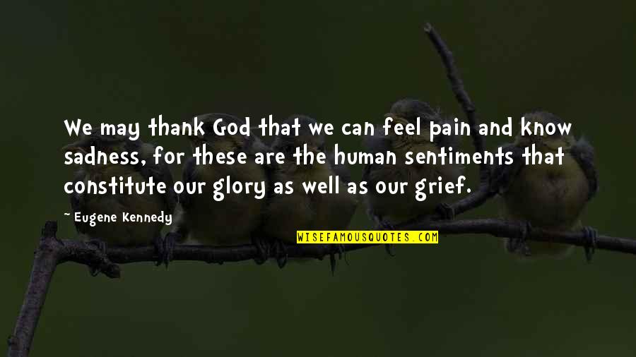 Thank You Grief Quotes By Eugene Kennedy: We may thank God that we can feel