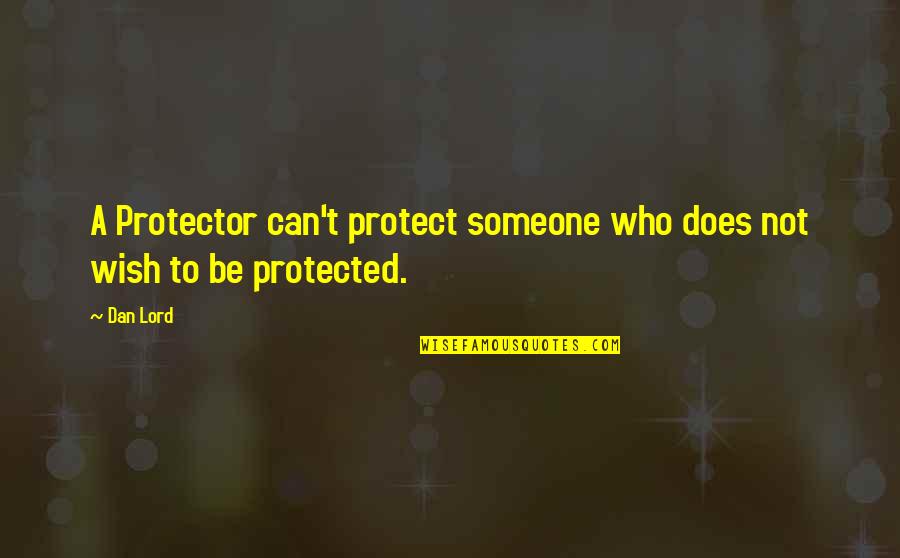 Thank You Group Quotes By Dan Lord: A Protector can't protect someone who does not