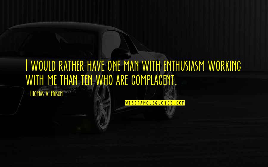 Thank You Group Quotes By Thomas A. Edison: I would rather have one man with enthusiasm