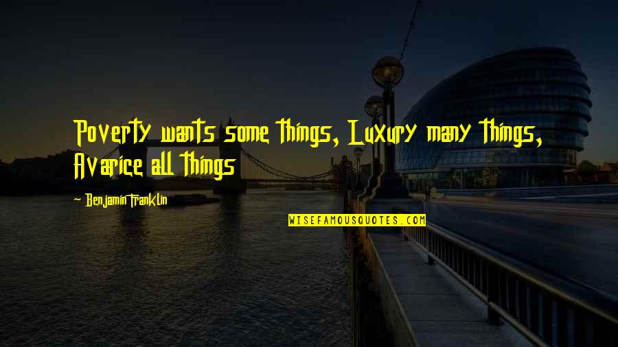 Thank You Guys For Your Support Quotes By Benjamin Franklin: Poverty wants some things, Luxury many things, Avarice Thank You Guys For Your Support Quotes By Benjamin Franklin: Poverty wants some things, Luxury many things, Avarice