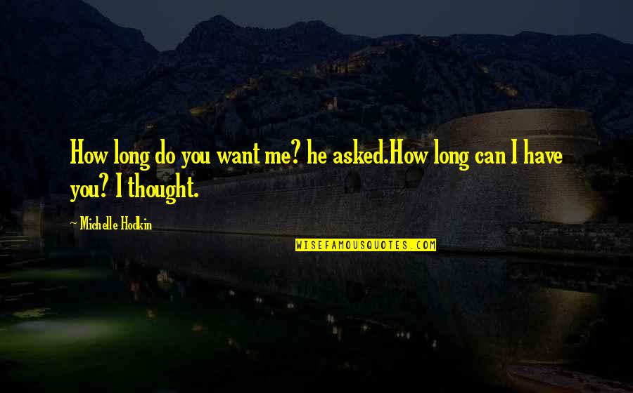 Thank You Hostess Quotes By Michelle Hodkin: How long do you want me? he asked.How