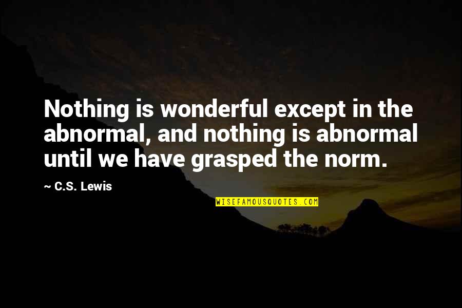 Thank You Husband Quotes By C.S. Lewis: Nothing is wonderful except in the abnormal, and