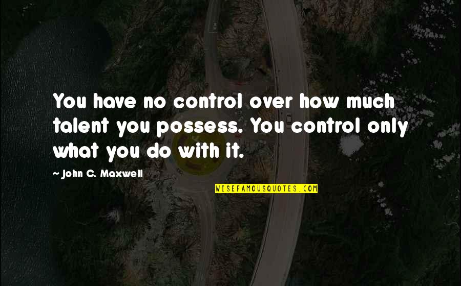 Thank You Intern Quotes By John C. Maxwell: You have no control over how much talent