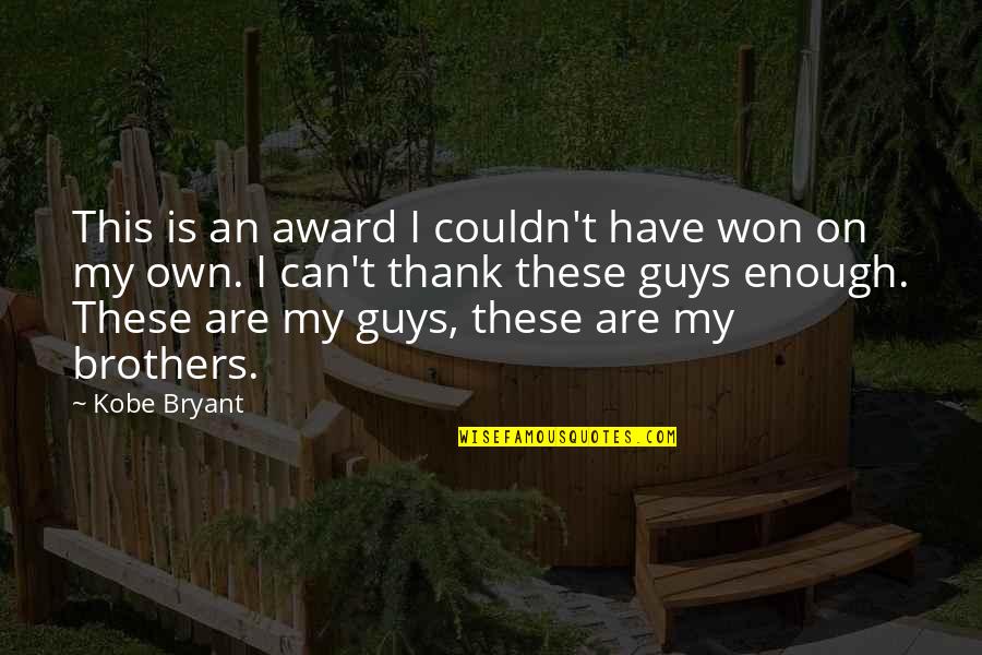 Thank You Is Enough Quotes By Kobe Bryant: This is an award I couldn't have won