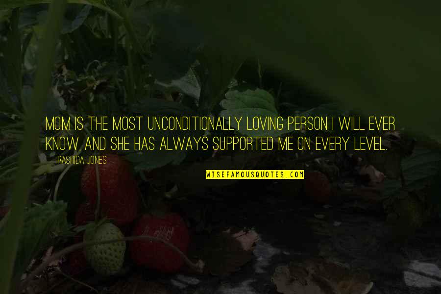 Thank You Jah For Another Day Quotes By Rashida Jones: Mom is the most unconditionally loving person I Thank You Jah For Another Day Quotes By Rashida Jones: Mom is the most unconditionally loving person I