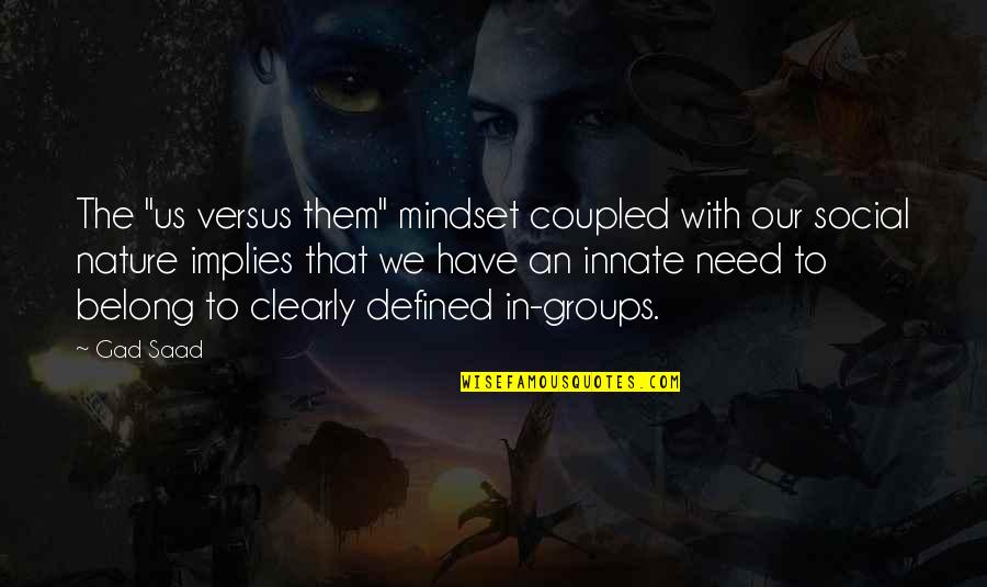 Thank You Jesus Blessing Me Quotes By Gad Saad: The "us versus them" mindset coupled with our Thank You Jesus Blessing Me Quotes By Gad Saad: The "us versus them" mindset coupled with our