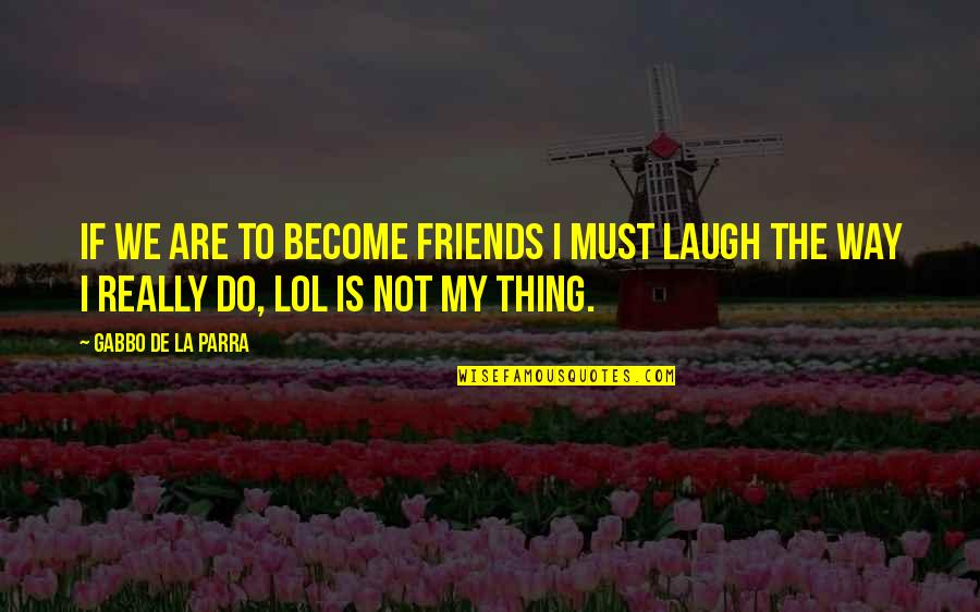 Thank You Jesus For Another Day Quotes By Gabbo De La Parra: If we are to become friends I must