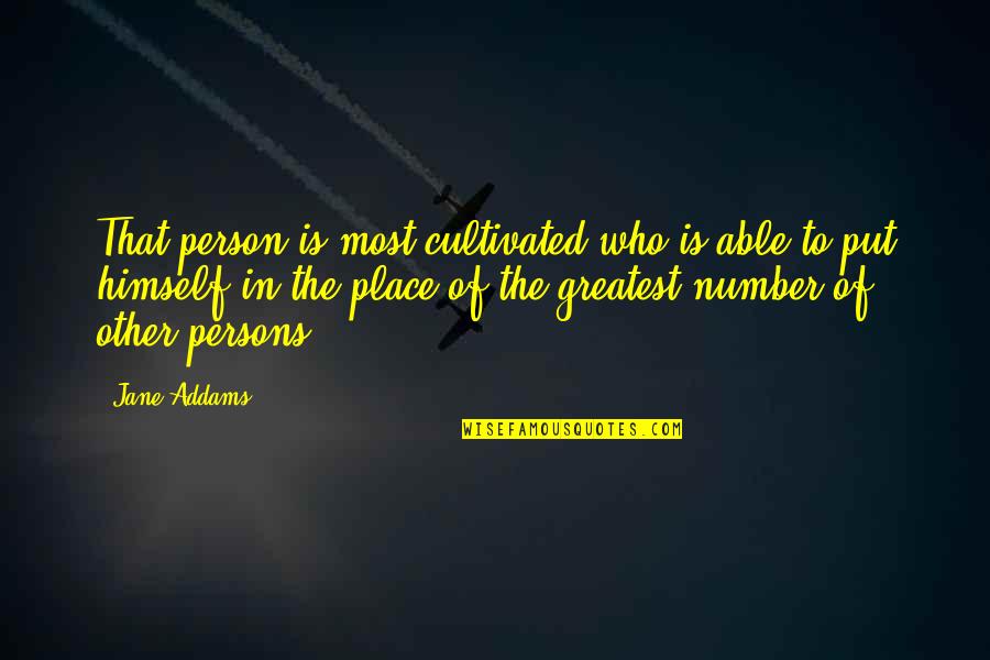 Thank You Jesus For Another Day Quotes By Jane Addams: That person is most cultivated who is able